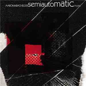 Aaron Bachelder - Semi-Automatic Music download free