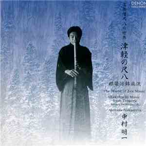 Akikazu Nakamura - The World of Zen Music - Shakuhachi Music from Tsugaru, Nezasa-ha Kinpu-ryu download free