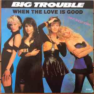 Big Trouble - When The Love Is Good download free