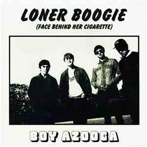 Boy Azooga - Loner Boogie / Face Behind Her Cigarette download free