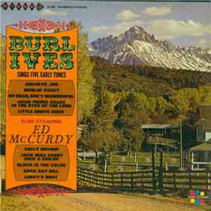 Burl Ives And Ed McCurdy - Burl Ives Sings Five Early Tunes, Also Starring Ed McCurdy download free