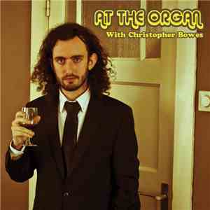 Christopher Bowes - At The Organ With Christopher Bowes download free
