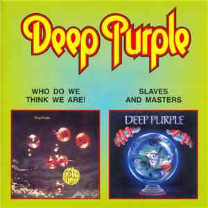 Deep Purple - Who Do We Think We Are / Slaves And Masters download free