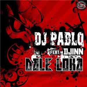 DJ Pablo Feat Djinn  - Dale Loka download free