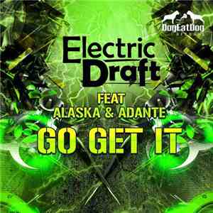 Electric Draft Feat Alaska & Adante  - Go Get It download free