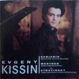 Evgeny Kissin - Scriabin / Medtner / Stravinsky - Sonata No. 3 & Five Preludes / Sonata Reminiscenza / Three Movements From Pétrouchka download free