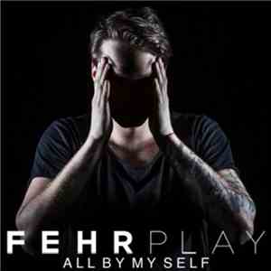 Fehrplay - All By My Self download free