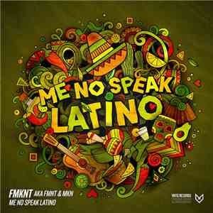 FMKNT Aka FMNT & MKN  - Me No Speak Latino download free