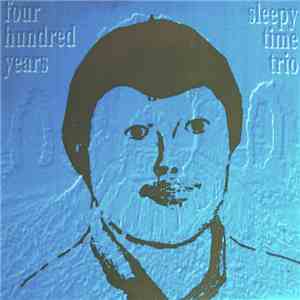 Fourhundred Years / Sleepytime Trio - Four Hundred Years / Sleepytime Trio download free