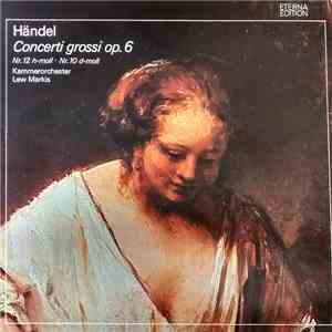 Georg Friedrich Händel - Kammerorchester Lew Markis, Lew Markis - Concerti Grossi Op.6 (Nr.12 H-Moll ∙ Nr.10 D-Moll) download free