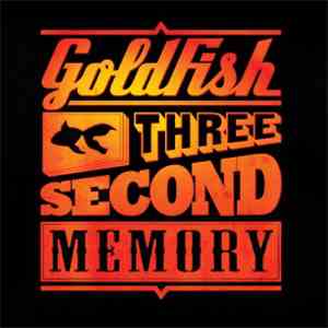 Goldfish  - Three Second Memory download free