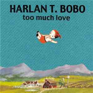 Harlan T. Bobo - Too Much Love download free