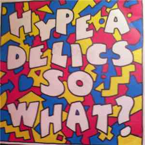 Hype-A-Delics - So What? download free