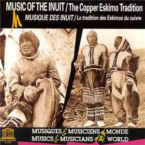 Inuit - Music Of The Inuit: The Copper Eskimo Tradition / Musique Des Inuit : La Tradition Des Eskimos Du Cuivre download free
