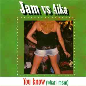 Jam Vs Aika - You Know (What I Mean) download free