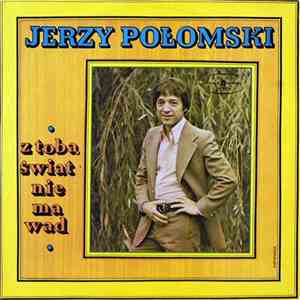 Jerzy Połomski - Z Tobą Świat Nie Ma Wad download free