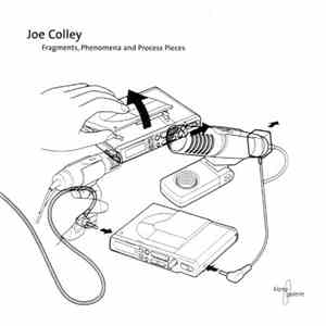 Joe Colley - Fragments, Phenomena And Process Pieces download free