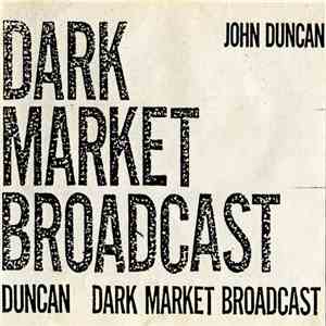 John Duncan - Dark Market Broadcast download free