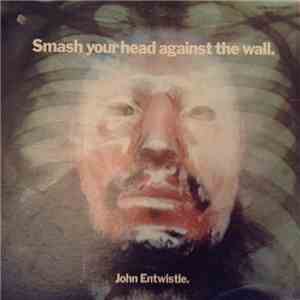 John Entwistle - Smash Your Head Against The Wall download free
