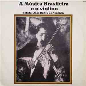 João Daltro de Almeida - A Música Brasileira E O Violino download free