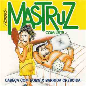 Mastruz Com Leite - Cabeça Com Bob's X Barriga Crescida download free