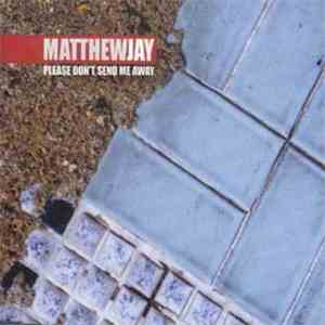 Matthew Jay - Please Don't Send Me Away download free