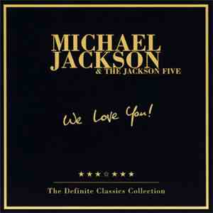 Michael Jackson & The Jackson Five - We Love You! - The Definite Classics Collection download free