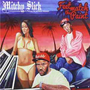 Mitchy Slick & The Worlds Freshest - Feet Match The Paint download free