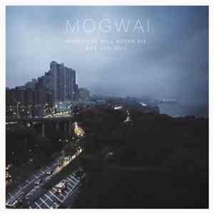 Mogwai - Hardcore Will Never Die, But You Will. download free