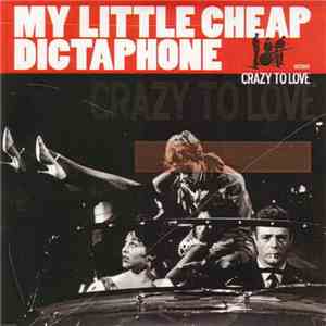 My Little Cheap Dictaphone - Crazy To Love download free