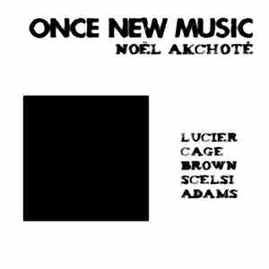 Noël Akchoté - Once New Music (Lucier, Cage, Brown, Scelsi, Adams) download free