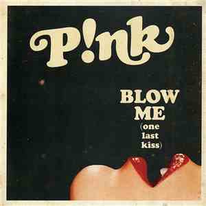 P!NK - Blow Me (One Last Kiss) download free