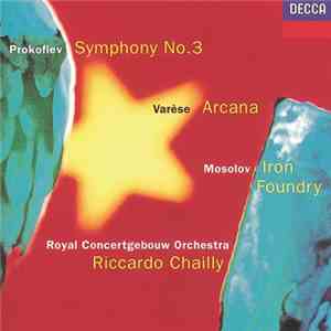 Prokofiev / Varèse / Mosolov - Royal Concertgebouw Orchestra, Riccardo Chailly - Symphony No.3 / Arcana / Iron Foundry download free