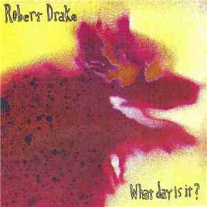 Robert Drake - What Day Is It? download free