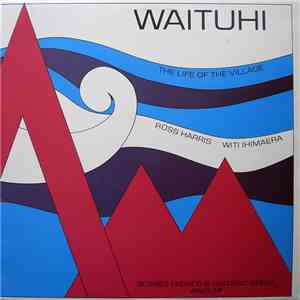 Ross Harris , Witi Ihimaera - Waituhi (The Life Of The Village) download free