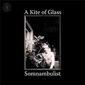 Somnambulist  - A Kite Of Glass download free