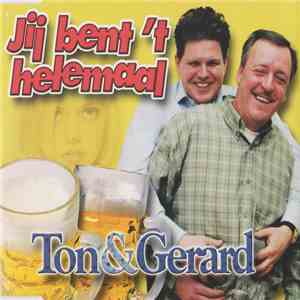 Ton & Gerard - Jij Bent 't Helemaal download free