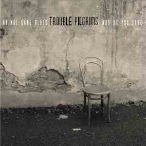 Trouble Pilgrims - Animal Gang Blues / Who Do You Love download free
