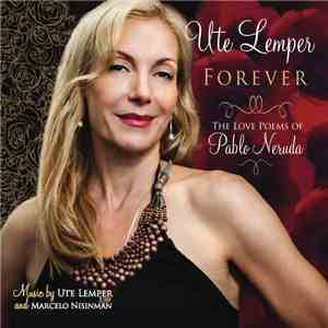 Ute Lemper - Forever (The Love Poems of Pablo Neruda) download free