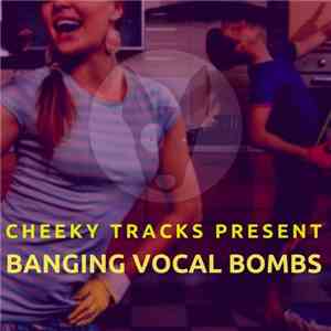 Various - Cheeky Tracks Present Banging Vocal Bombs download free