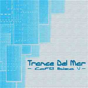 Various - Trance Del Mar - Café Ibiza V download free