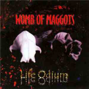 Womb Of Maggots - Life Odium download free