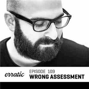 Wrong Assessment - Erratic Podcast 109 download free