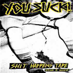 You Suck!  - Shit Happens Tape Plus 2 More! download free